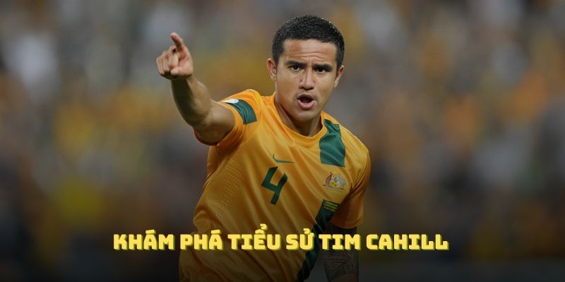 Khám phá tiểu sử Tim Cahill với nhiều khía cạnh nổi bật