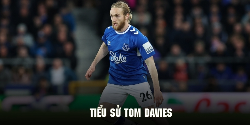 Sơ lược vài nét chính về tiểu sử Tom Davies